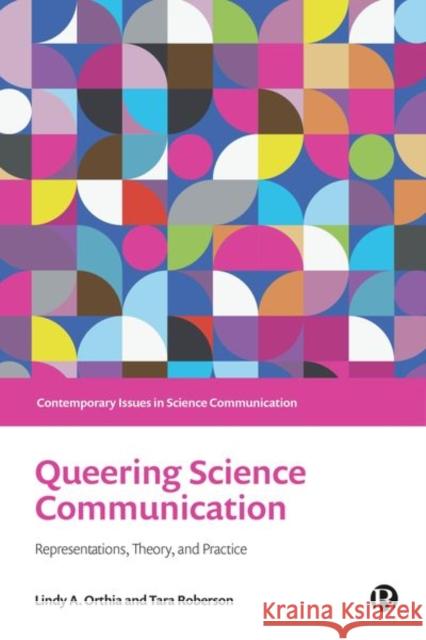 Queering Science Communication: Representations, Theory and Practice Tara Roberson Lindy A 9781529224405 Bristol University Press