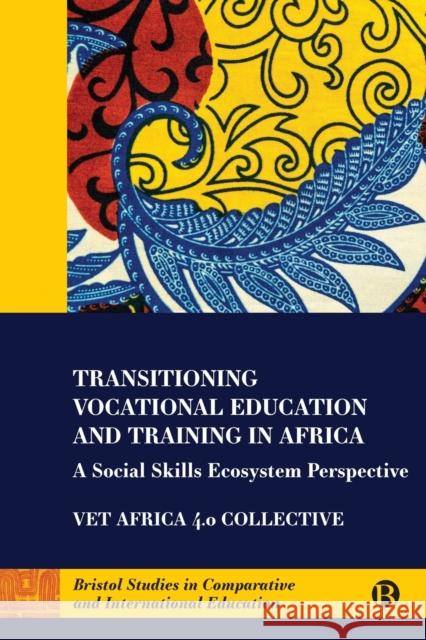Transitioning Vocational Education and Training in Africa: A Social Skills Ecosystem Perspective McGrath, Simon 9781529224634 Bristol University Press