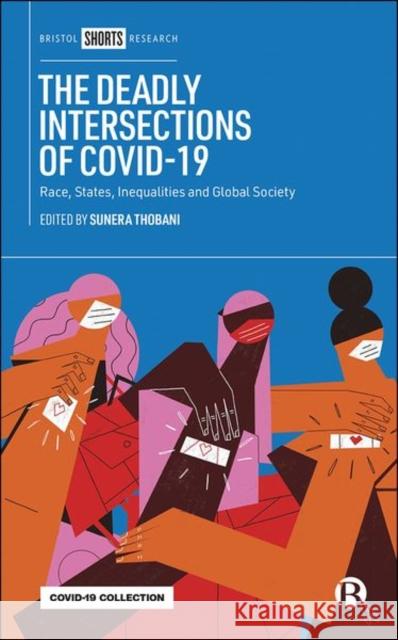 The Deadly Intersections of Covid-19: Race, States, Inequalities and Global Society Thobani, Sunera 9781529224665 Bristol University Press