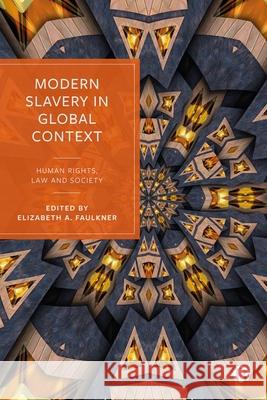 Modern Slavery in Global Context: Human Rights, Law, and Society Elizabeth Faulkner 9781529224719 Bristol University Press