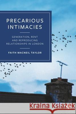 Precarious Intimacies: Generation, Rent and Reproducing Relationships in London Faith MacNei 9781529224856 Bristol University Press