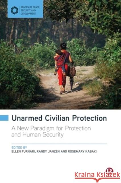 Unarmed Civilian Protection: A New Paradigm for Protection and Human Security  9781529225464 Bristol University Press