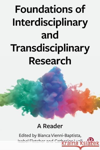 Foundations of Interdisciplinary and Transdisciplinary Research: A Reader  9781529225747 Bristol University Press