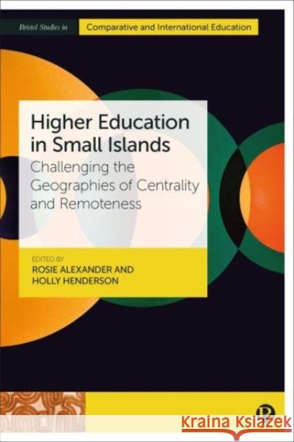 Higher Education in Small Islands: Challenging the Geographies of Centrality and Remoteness  9781529226508 Bristol University Press