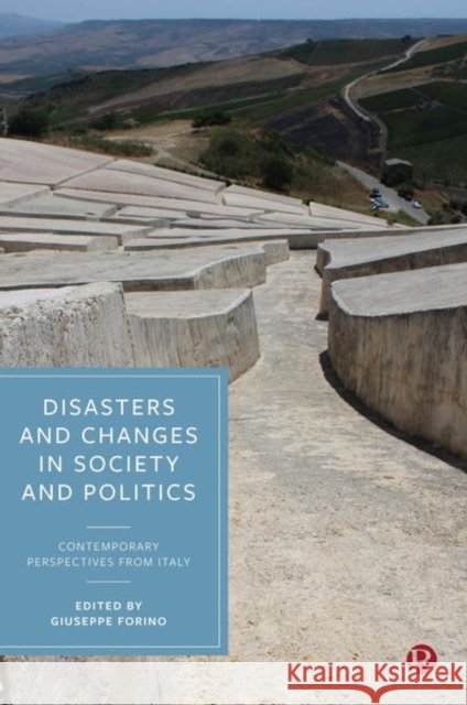 Disasters and Changes Into Society and Politics: Contemporary Perspectives from Italy Giuseppe Forino 9781529226751 Bristol University Press
