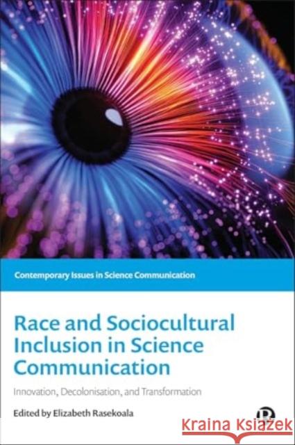 Race and Sociocultural Inclusion in Science Communication: Innovation, Decolonisation, and Transformation  9781529226805 Bristol University Press