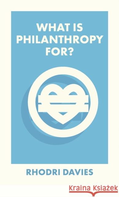 What Is Philanthropy For? Rhodri Davies 9781529226928 Bristol University Press