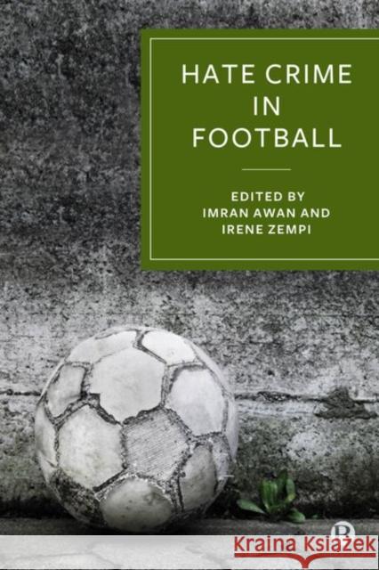 Hate Crime in Football: How Racism Is Destroying the Beautiful Game Imran Awan Irene Zempi 9781529227185 Bristol University Press