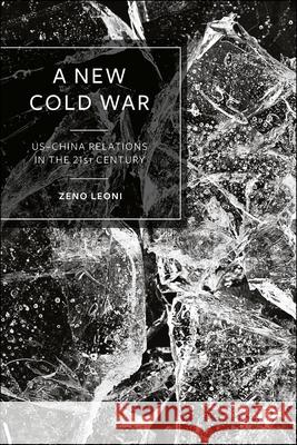 A New Cold War: US-China Relations in the 21st Century Zeno (King’s College London) Leoni 9781529227543 Bristol University Press