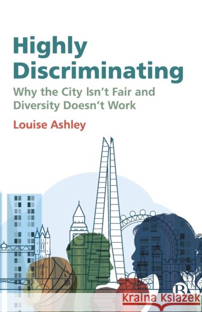 Highly Discriminating: Why the City Isn't Fair and Diversity Doesn't Work Louise Ashley 9781529227673 Bristol University Press