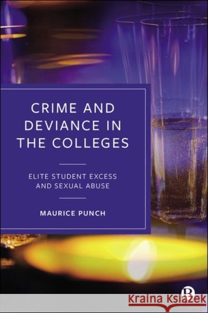 Crime and Deviance in the Colleges: Elite Student Excess and Sexual Abuse Maurice Punch 9781529228106 Bristol University Press