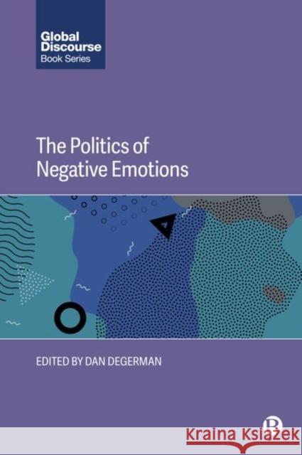 The Politics of Negative Emotions Dan Degerman 9781529228793 Bristol University Press
