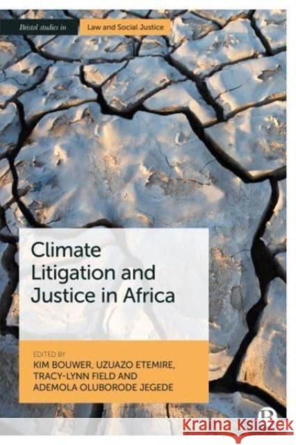 Climate Litigation and Justice in Africa Kim Bouwer Uzuazo Etemire Tracy-Lynn Field 9781529228953 Bristol University Press