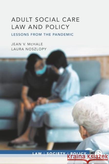 Adult Social Care Law and Policy: Lessons from the Pandemic Jean McHale Laura Noszlopy 9781529229868