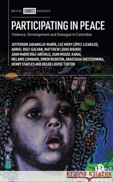 Participating in Peace: Violence, Development and Dialogue in Colombia Jefferson Jaramill Luz Mer Adriel Rui 9781529229981 Bristol University Press