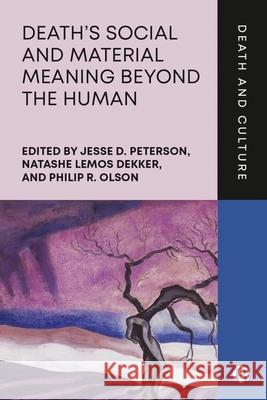 Death\'s Social Meaning and Materiality Beyond the Human Jesse D Natashe Lemo Philip R 9781529230147 Bristol University Press