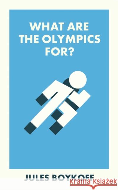 What Are the Olympics For? Jules (Pacific University) Boykoff 9781529230284