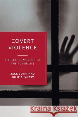 Covert Violence: The Secret Weapon of the Powerless  9781529230680 Bristol University Press