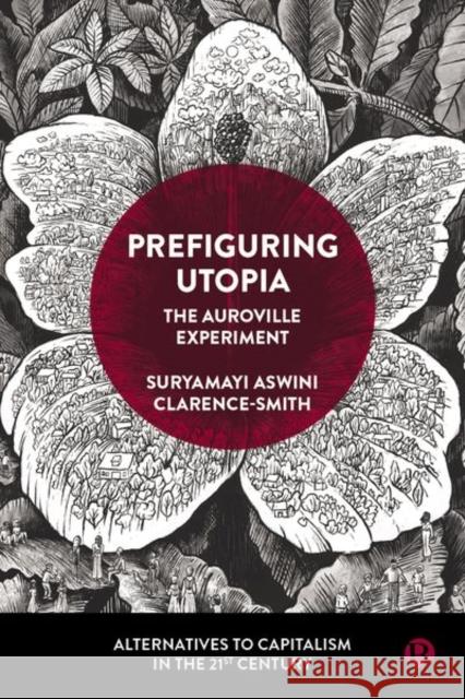 Prefiguring Utopia: The Auroville Experiment Suryamayi Aswin 9781529230789 Bristol University Press