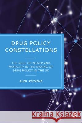 Drug Policy Constellations Alex (Kent University) Stevens 9781529231328 Bristol University Press