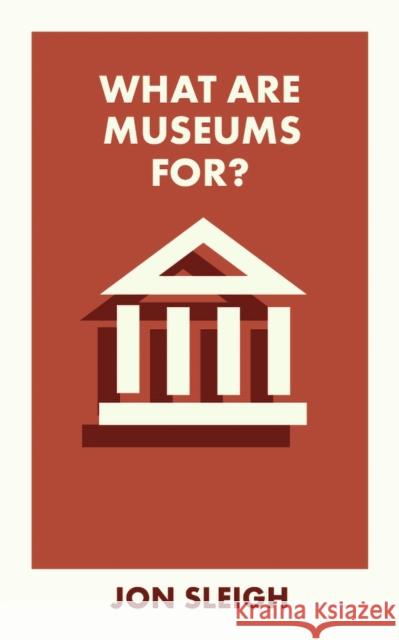 What Are Museums For? Jon (Learning Officer for the Arts Council Collection based at Birmingham Museum and Art Gallery) Sleigh 9781529231397 Bristol University Press