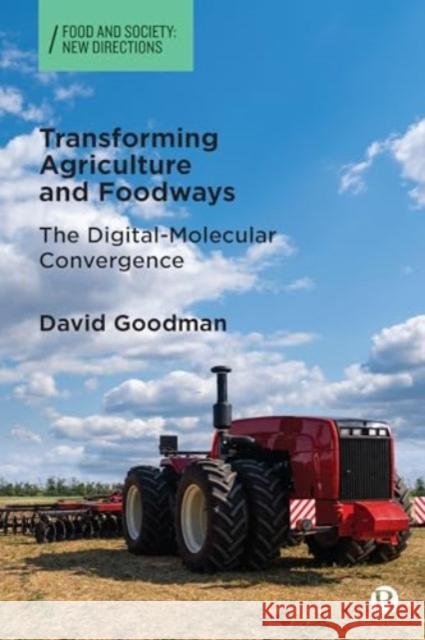 Transforming Agriculture and Foodways: The Digital-Molecular Convergence David Goodman 9781529231502