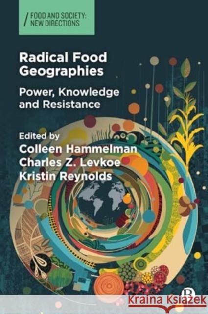 Radical Food Geographies: Power, Knowledge and Resistance M. Jahi Johnson-Chappell Jessica L Sanelisiwe Nyaba 9781529233414 Bristol University Press