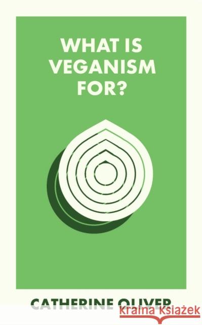 What Is Veganism For? Catherine (Lancaster University) Oliver 9781529234329