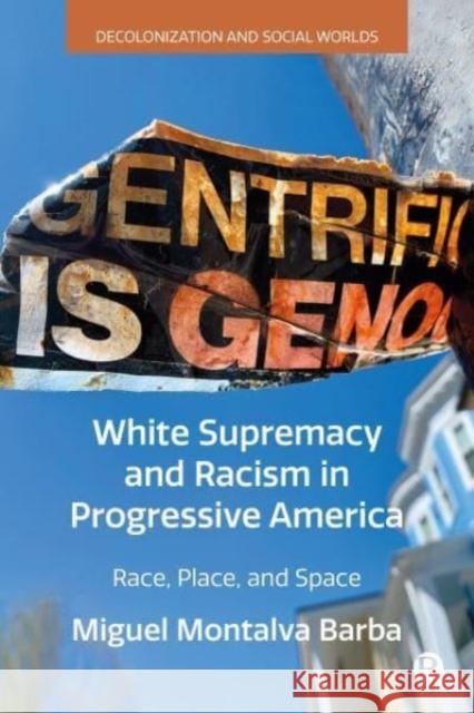 White Supremacy and Racism in Progressive America Miguel (University of Massachusetts Boston) Montalva Barba 9781529235432 Bristol University Press