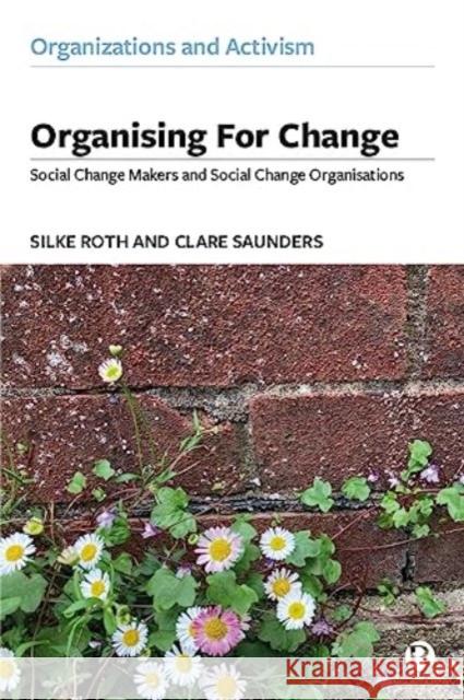 Organising for Change: Social Change Makers and Social Change Organisations Clare (University of Exeter, Cornwall) Saunders 9781529236019 Bristol University Press