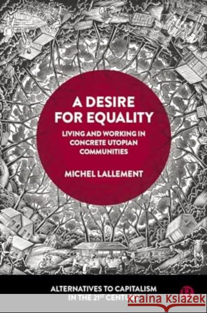 A Desire for Equality: Living and Working in Concrete Utopian Communities Michel Lallement 9781529236774 Bristol University Press