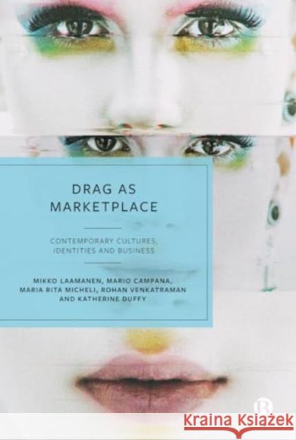 Drag as Marketplace: Contemporary Cultures, Identities and Business  9781529237443 Bristol University Press