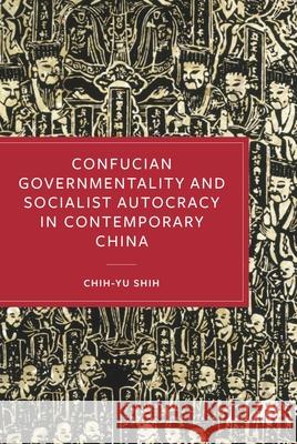 Confucian Governmentality and Socialist Autocracy in Contemporary China  9781529238914 Bristol University Press