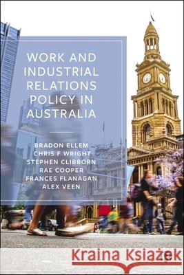 Work and Industrial Relations Policy in Australia Chris F. Wright Marian Baird Stephen Clibborn 9781529239058 Bristol University Press