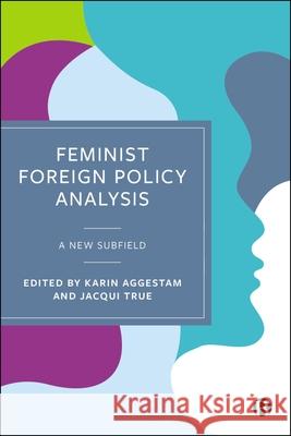 Feminist Foreign Policy Analysis: A New Subfield Fiona Robinson Ekatherina Zhukova Daniela Philipso 9781529239478 Bristol University Press