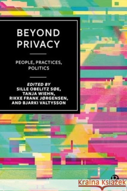 Beyond Privacy: People, Practices, Politics  9781529239683 Bristol University Press