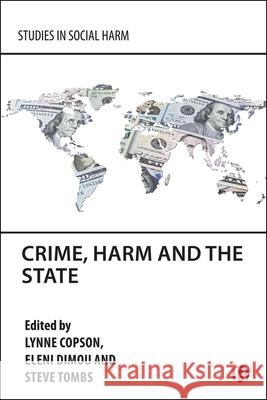Crime, Harm and the State Lynne Copson Eleni Dimou Steve Tombs 9781529239829