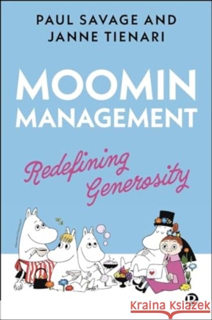 Moomin Management: Redefining Generosity Paul Savage Janne Tienari 9781529240184 Bristol University Press