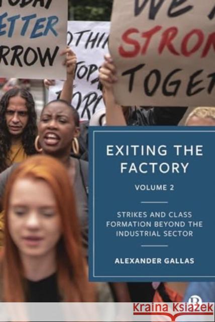 Exiting the Factory (Volume 2): Strikes and Class Formation Beyond the Industrial Sector Alexander Gallas 9781529242225 Bristol University Press