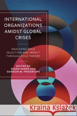 International Organizations Amidst Global Crises: Analyzing Role Selection and Impact Through Role Theory Alexander Libman John F Laura Vo 9781529242966 Bristol University Press