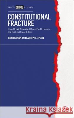 Constitutional Fracture: How Brexit Revealed Deep Fault-Lines in the British Constitution Tom Hickman Gavin Phillipson 9781529245646 Bristol University Press