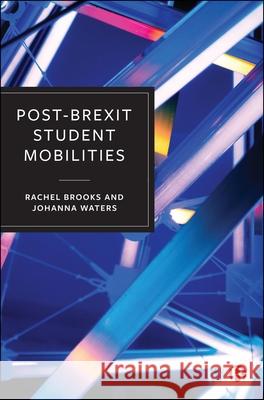 Post-Brexit Student Mobilities Johanna (University College London and University of Oxford) Waters 9781529246049 Bristol University Press