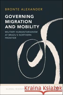 Debilitating Mobilities at Brazil's Northern Frontier: Forced Migration, Governance, and Humanitarianism Bronte (Griffith University) Alexander 9781529246742 Bristol University Press