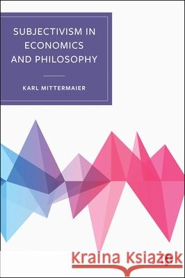 Subjectivism in Economics and Philosophy Karl Mittermaier 9781529248142 Bristol University Press