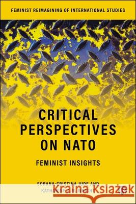 Critical Perspectives on NATO: Feminist Insights Sorana-Cristina Jude Katharine A 9781529248326 Bristol University Press
