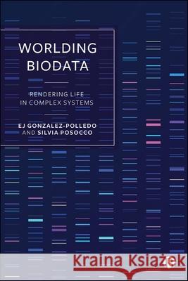 Worlding Biodata: Rendering Life in Complex Systems Silvia (Birkbeck, University of London) Posocco 9781529253054 Bristol University Press