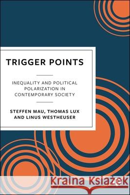 Triggerpoints: Agreement and Division in Contemporary Society Steffen Mau Thomas Lux Linus Westheuser 9781529254037 Bristol University Press
