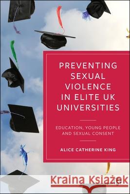 Preventing Sexual Violence at Elite UK Universities Alice Catherin 9781529254853 Bristol University Press