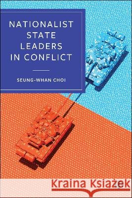 Nationalist State Leaders in Conflict Choi, Seung-Whan 9781529261950