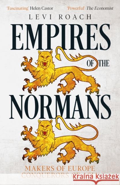 Empires of the Normans: Makers of Europe, Conquerors of Asia Levi Roach 9781529300321